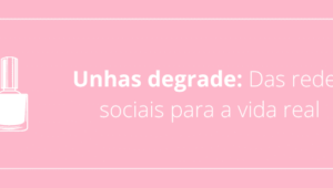 Unhas degrade: Das redes sociais para a vida real