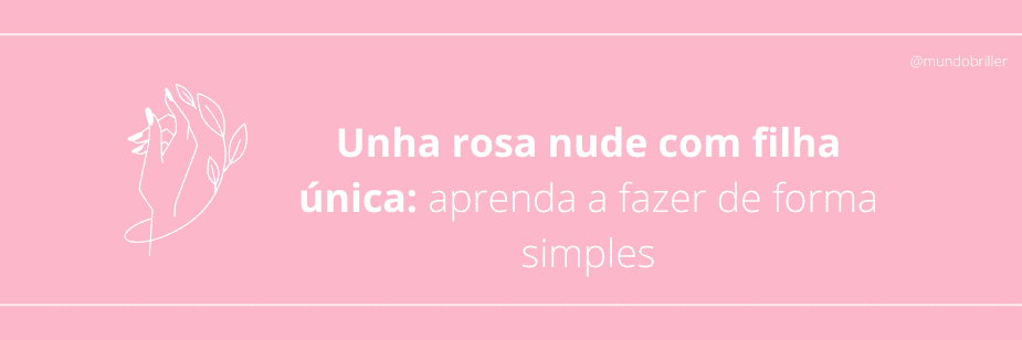 Unha rosa nude com filha única: aprenda a fazer de forma simples