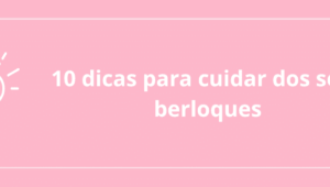 10 dicas para cuidar dos seus berloques