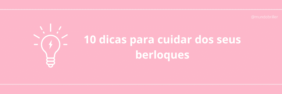 10 dicas para cuidar dos seus berloques