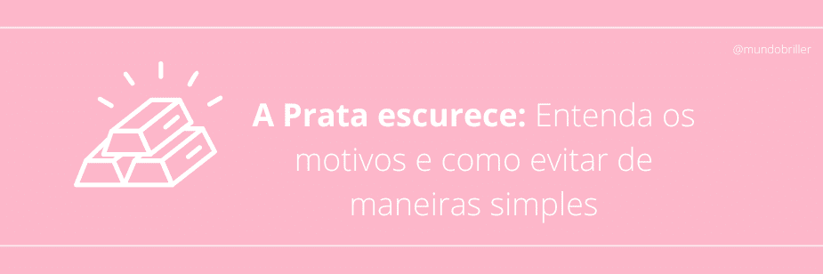 A Prata escurece! Entenda os motivos e como evitar de maneiras simples.