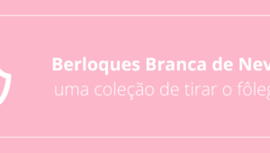 Berloques Branca de Neve: uma coleção de tirar o fôlego