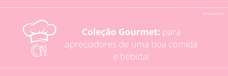 Coleção Gourmet: para apreciadores de uma boa comida e bebida!