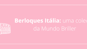 Berloques Itália: uma coleção da Mundo Briller