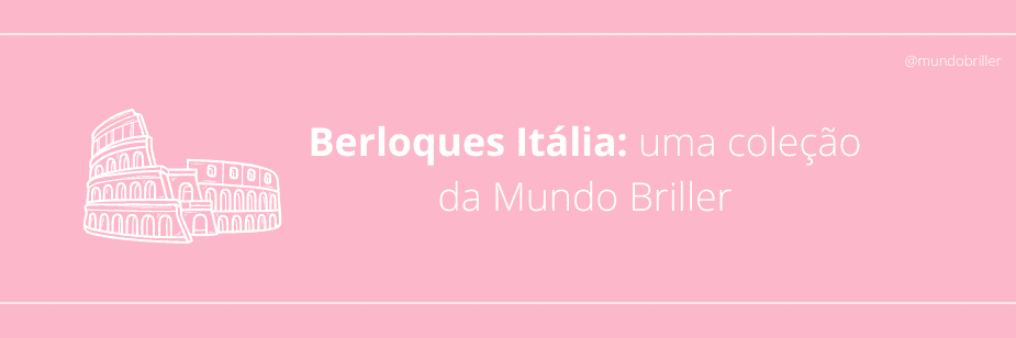 Berloques Itália: uma coleção da Mundo Briller