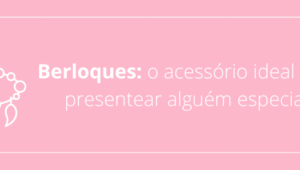 Berloques: o acessório ideal para presentear alguém especial!