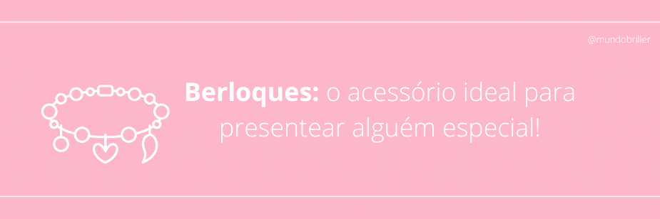 Berloques: o acessório ideal para presentear alguém especial!