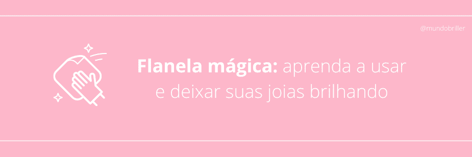 Flanela mágica: aprenda a usar e deixar suas joias brilhando