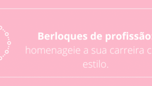 Berloques de profissão: homenageie a sua carreira com estilo.