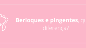 Berloques e pingentes, qual a diferença?