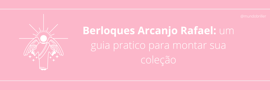 Berloques Arcanjo Rafael: um guia pratico para montar sua coleção