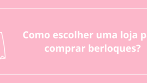 Como escolher uma loja para comprar berloques?