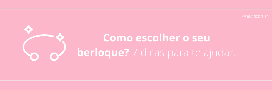 Como escolher o seu berloque? 7 dicas para te ajudar.