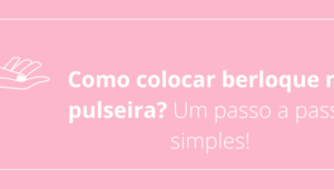 Como colocar berloque na pulseira? Um passo a passo simples!