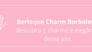 Berloque Charm Borboleta: descubra o charme e elegância dessa joia.