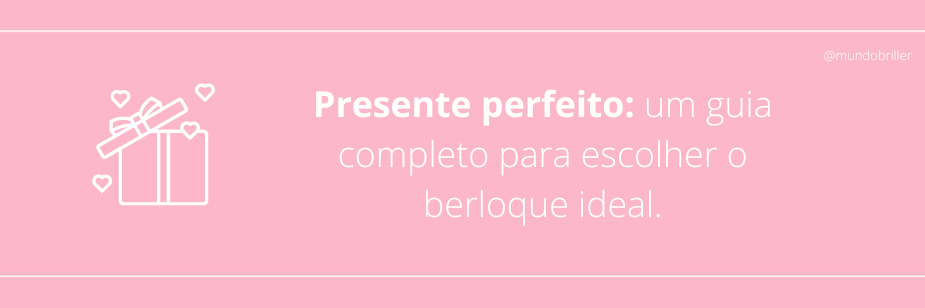 Presente perfeito: um guia completo para escolher o berloque ideal.