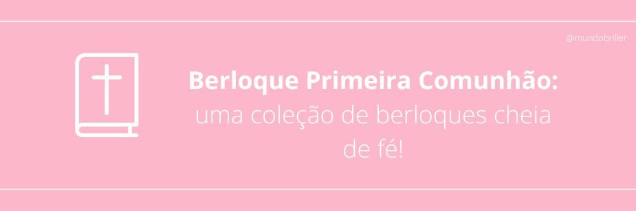 Primeira Comunhão: uma coleção de berloques cheia de fé!