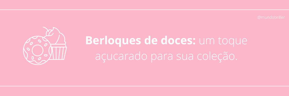 Berloques de doces: um toque açucarado para sua coleção.