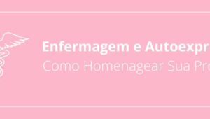 Enfermagem e Autoexpressão: Como Homenagear Sua Profissão