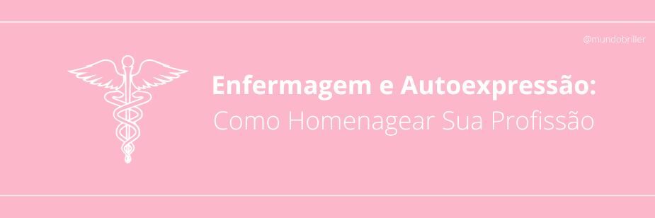 Enfermagem e Autoexpressão: Como Homenagear Sua Profissão