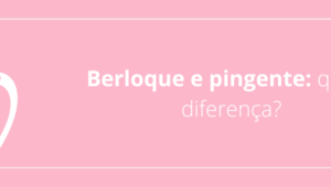 Berloque e pingente: qual a diferença?