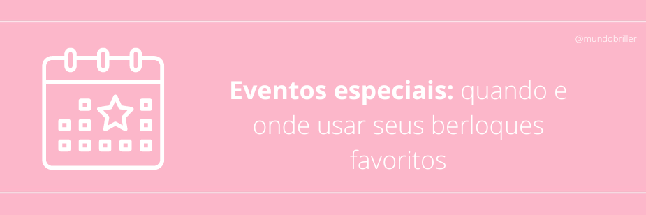 Eventos especiais: quando e onde usar seus berloques favoritos