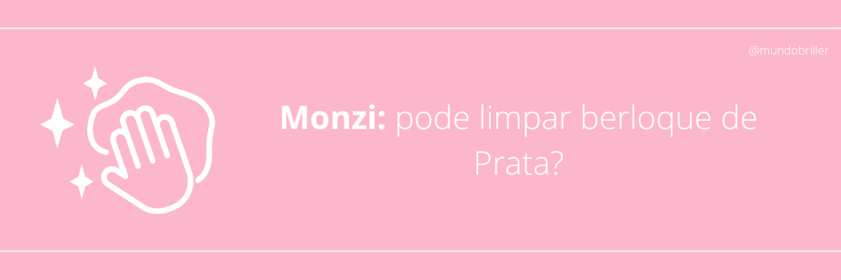 Monzi: pode limpar berloque de Prata?