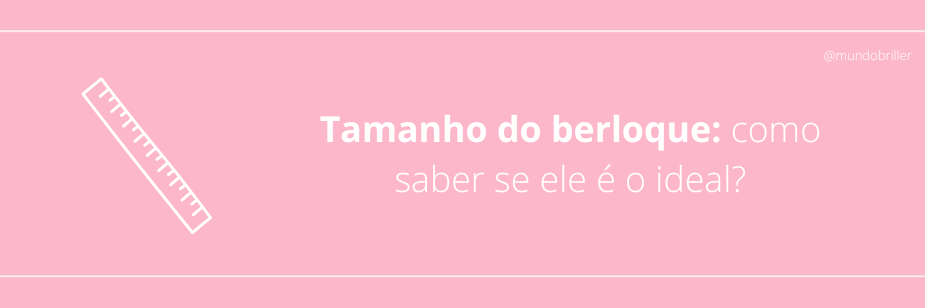 Tamanho do berloque: como saber se ele é o ideal?