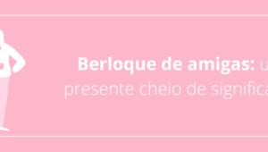 Berloque de amigas: um presente cheio de significado.