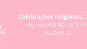 Celebrações religiosas: como representá-las de forma excêntrica