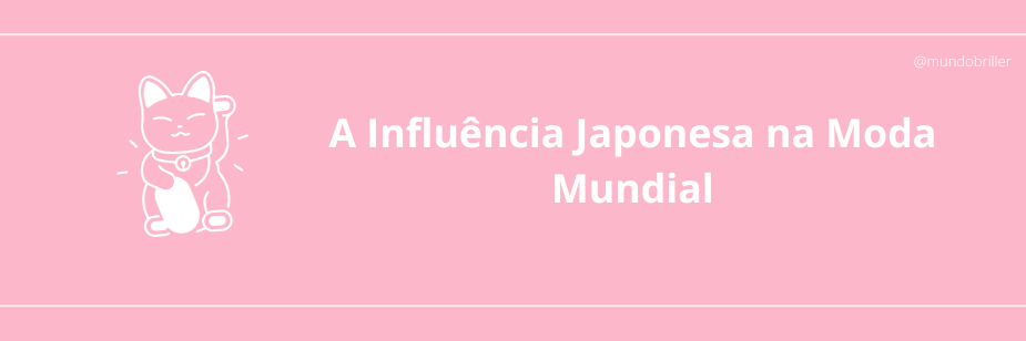 A Influência Japonesa na Moda Mundial