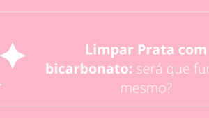 Limpar Prata com bicarbonato: será que funciona mesmo?