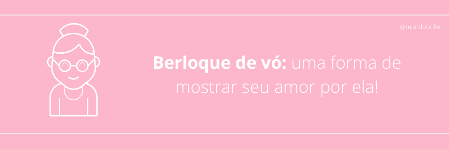 Berloque de vó: uma forma de mostrar seu amor por ela!