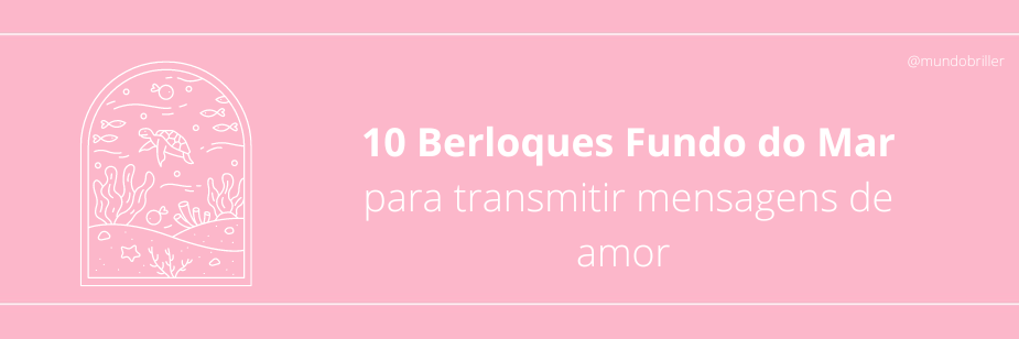 10 Berloques Fundo do Mar: para transmitir mensagens de amor