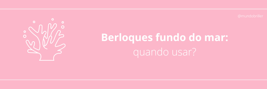 Berloques fundo do mar: quando usar?