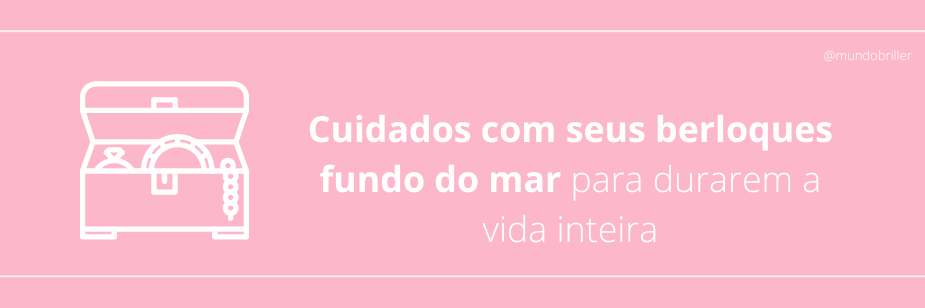 Cuidados com seus berloques de fundo do mar para durarem a vida inteira