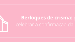 Berloques de crisma: para celebrar a confirmação da sua fé!