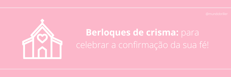 Berloques de crisma: para celebrar a confirmação da sua fé!