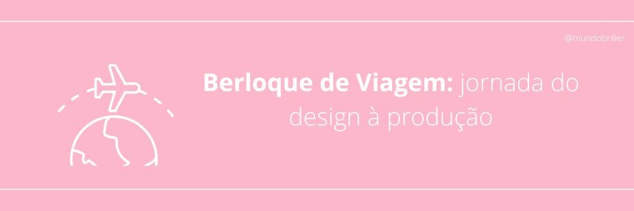 Berloque de Viagem: jornada do design à produção