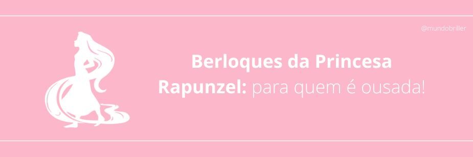 Berloques da Princesa Rapunzel: para quem é ousada!