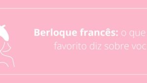 Berloque francês: o que o seu favorito diz sobre você