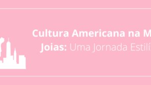 Cultura Americana na Moda e Joias: Uma Jornada Estilística