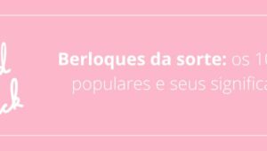 Berloques da sorte: os 10 mais populares e seus significados