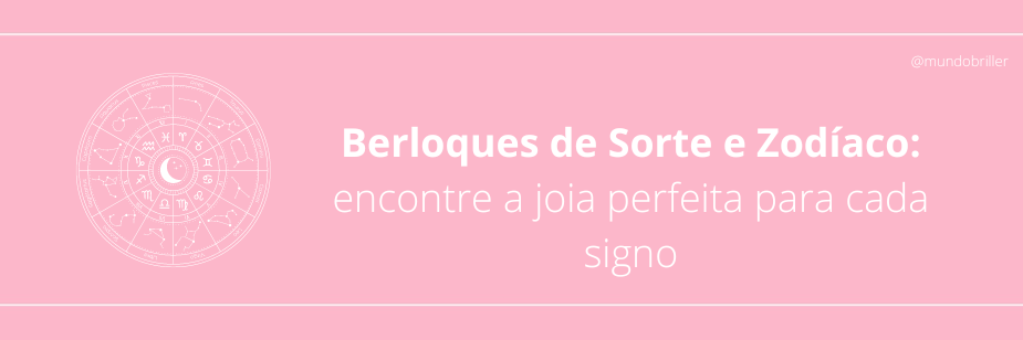 Berloques de Sorte e Zodíaco: encontre a joia perfeita para cada signo