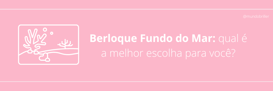 Berloque Fundo do Mar: qual é a melhor escolha para você?