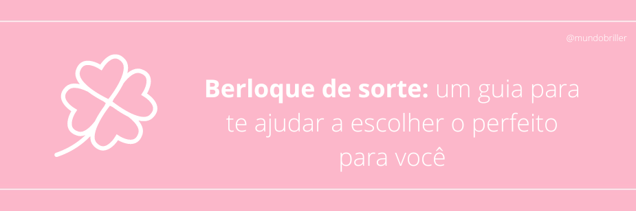 Berloque de sorte: um guia para te ajudar a escolher o perfeito para você