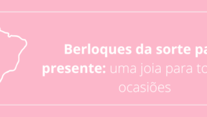 Berloques brasileiros: os melhores para representar sua paixão pelo Brasil