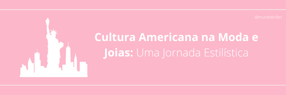 Cultura Americana na Moda e Joias: Uma Jornada Estilística