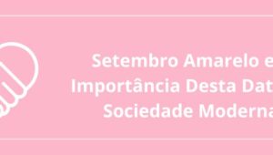 Setembro Amarelo e a Importância Desta Data na Sociedade Moderna