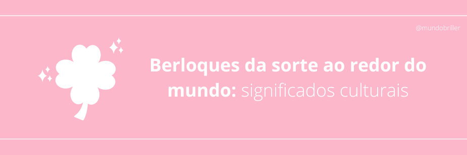 Berloques da sorte ao redor do mundo: significados culturais